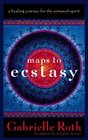 Maps to Ecstasy A Healing Journey for the Untamed Spirit