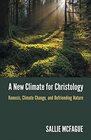 A New Climate for Christology Kenosis Climate Change and Befriending Nature