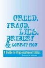 Greed Fraud Lies Bribery and Corruption A Guide to Organisational Ethics