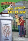 Ballpark Mysteries 4 The Astro Outlaw