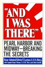 And I Was There Pearl Harbor and Midway  Breaking the Secrets