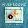Mushrooms A Book Of Recipes