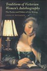 Traditions of Victorian Women's Autobiography The Poetics and Politics of Life Writing