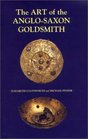 The Art of the AngloSaxon Goldsmith Fine Metalwork in AngloSaxon England its Practice and Practitioners