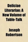 Deliciae Literariae A New Volume of TableTalk