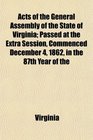 Acts of the General Assembly of the State of Virginia Passed at the Extra Session Commenced December 4 1862 in the 87th Year of the