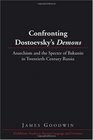 Confronting Dostoevsky's Demons Anarchism and the Specter of Bakunin in TwentiethCentury Russia