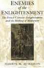 Enemies of the Enlightenment The French CounterEnlightenment and the Making of Modernity