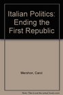 Italian Politics Ending the First Republic