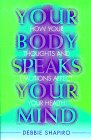 Your Body Speaks Your Mind How Your Thoughts and Emotions Affect Your Health
