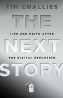 The Next Story Life and Faith after the Digital Explosion