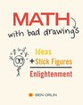 Math with Bad Drawings: Ideas + Stick Figures = Enlightenment