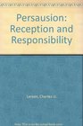 Persausion Reception and Responsibility