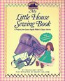 My Little House Sewing Book 8 Projects from Laura Ingalls Wilder's Classic Stories