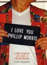 I Love You Phillip Morris : A True Story of Life, Love,  Prison Breaks