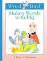Word Bird Makes Words With Pig