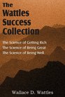 The Science of Wallace D Wattles The Science of Getting Rich The Science of Being Great The Science of Being Well