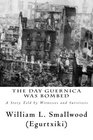 The Day Guernica was Bombed A Story Told by Witnesses and Survivors