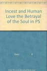 Incest and Human Love The Betrayal of the Soul in Psychotherapy