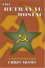 The Betrayal Mosaic A Cold War Spy Story