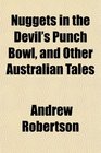 Nuggets in the Devil's Punch Bowl and Other Australian Tales