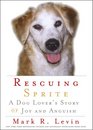 Rescuing Sprite A Dog Lover's Story of Joy and Anguish
