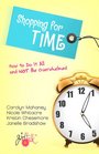 Shopping for Time How to Do It All and NOT Be Overwhelmed