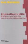 Alternative zu Hitler Studien zur Geschichte des deutschen Widerstandes