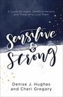 Sensitive and Strong A Guide for Highly Sensitive Persons and Those Who Love Them