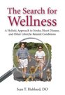 The Search for Wellness A Holistic Approach to Stroke Heart Disease and Other LifestyleRelated Conditions