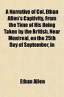 A Narrative of Col Ethan Allen's Captivity From the Time of His Being Taken by the British Near Montreal on the 25th Day of September in