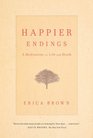 Happier Endings A Meditation on Life and Death