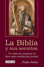 La Biblia Y Sus Secretos/the Bible And Its Secrets Un Viaje Sin Censuras Al Libro Mas Vendido Del Mundo
