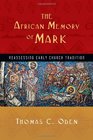 The African Memory of Mark Reassessing Early Church Tradition