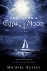 Once Upon a Gypsy Moon: An Improbable Voyage and One Man's Yearning for Redemption