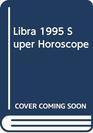 Libra 1995 Super Horoscope