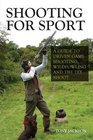 Shooting for Sport A Guide to Driven Game Shooting Wildfowling and the DIY Shoot