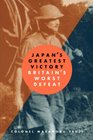 Japan's Greatest Victory/Britain's Worst Defeat