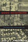 Good Neighbors The Democracy of Everyday Life in America