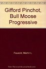 Gifford Pinchot Bull Moose Progressive