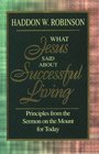 What Jesus Said About Successful Living Principles from the Sermon on the Mount for Today