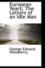 European Years The Letters of an Idle Man