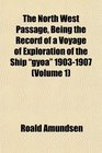 The North West Passage Being the Record of a Voyage of Exploration of the Ship gya 19031907