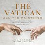 The Vatican All the Paintings The Complete Collection of Old Masters Plus More than 300 Sculptures Maps Tapestries and Relics