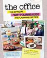 The Office The Official Party Planning Guide to Planning Parties Authentic Parties Recipes and Pranks from The Dundies to Kevin's Famous Chili