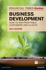 Financial Times Guide to Business Development How to Win Profitable Customers and Clients