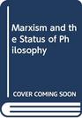 Marxism and the Status of Philosophy