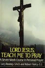Lord Jesus Teach Me to Pray A SevenWeek Course in Personal Prayer