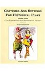 Costumes and Settings for Historical Plays The Elizabeth and Restoration Period 15581715