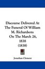 Discourse Delivered At The Funeral Of William M Richardson On The March 26 1838